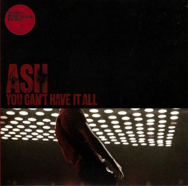 Ash - You Can't Have It All - 7 Inch