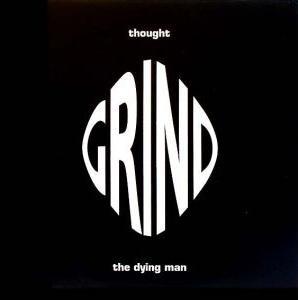 Grind - Thought / The Dying Man - 12 Inch