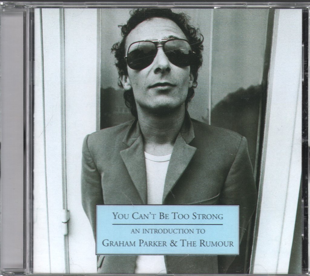 Graham Parker And The Rumour - You Can't Be Too Strong - An Introduction To Graham Parker & The Rumour - Cd