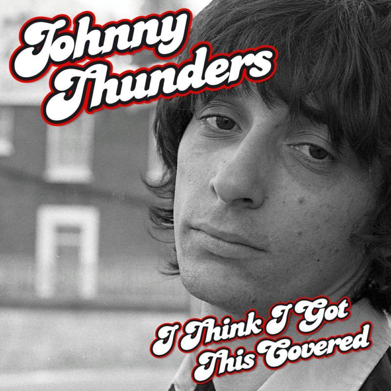 Johnny Thunders - I Think I've Got This Covered - Cd
