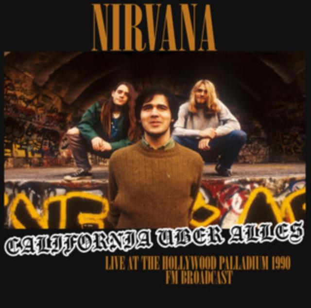 Nirvana - California Uber Alles (Live At the Hollywood Palladium 1990 Fm Broadcast) - Lp