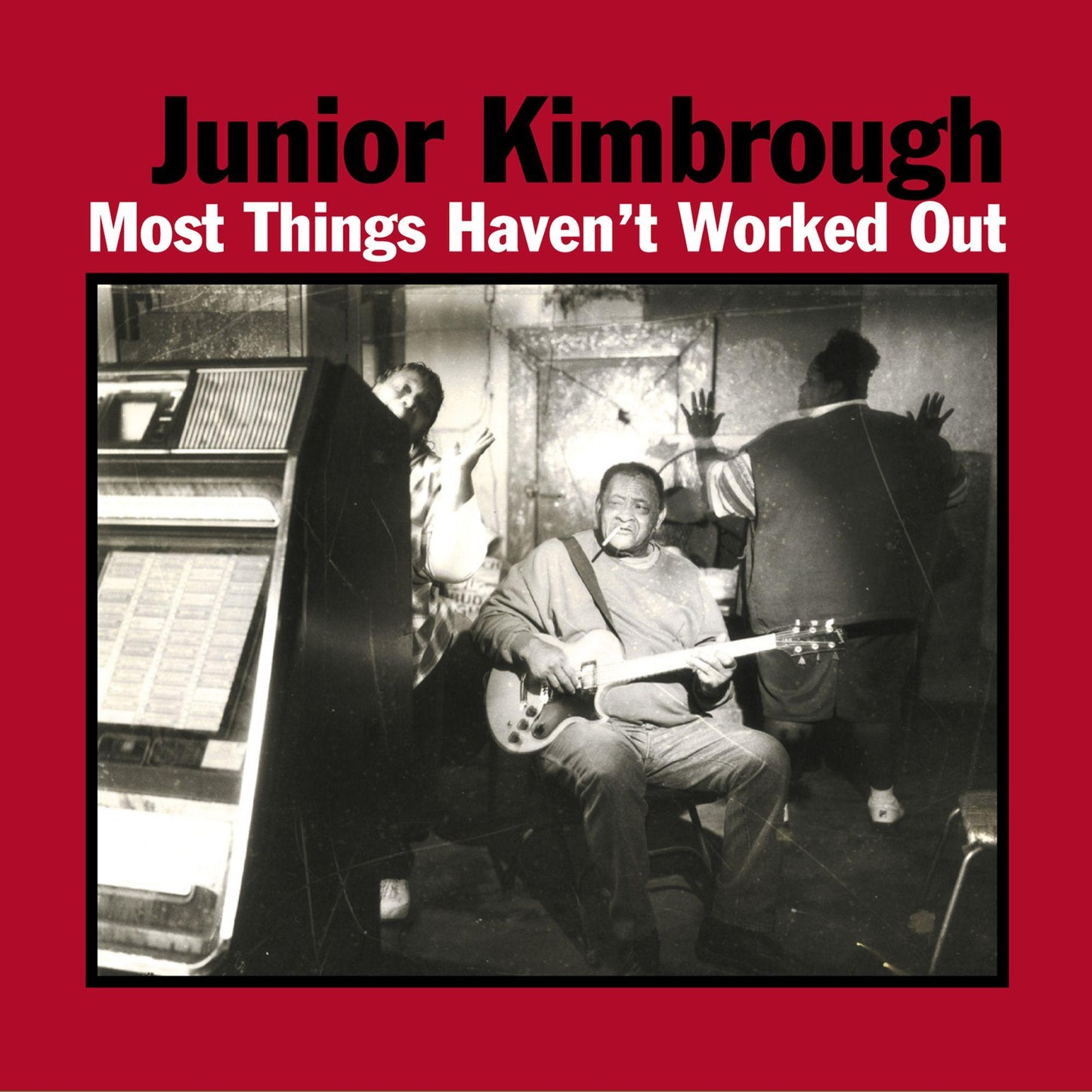Junior Kimbrough - Most Things Haven't Worked Out - Lp