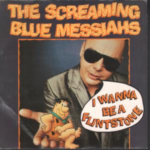 Screaming Blue Messiahs - I Wanna Be A Flintstone - 7 Inch