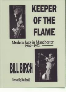 Keeper Of The Flame / Bill Birch / Don Rendell - Modern Jazz In Manchester 1946-1972 - Book