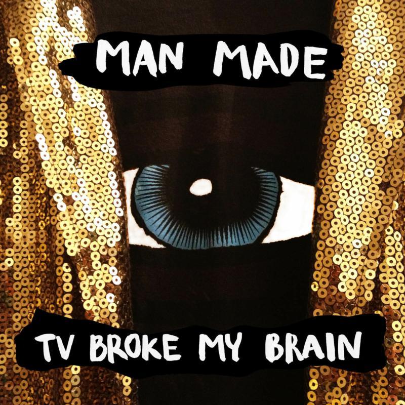 Man Made - Tv Broke My Brain - Lp