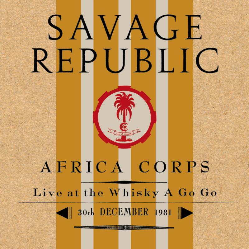 Savage Republic - Africa Corps Live At the Whisky A Go Go 30th December 1981 - Cd