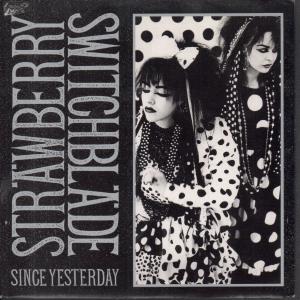 Strawberry Switchblade - Since Yesterday - 7 Inch