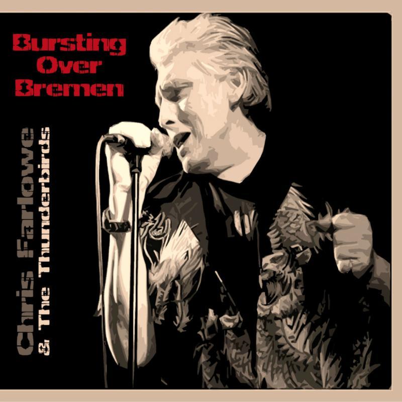Chris Farlowe And The Thunderbirds - Bursting Over Bremen Live 1985 - Double Cd