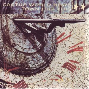 Cactus World News - Town Like This - 7 Inch