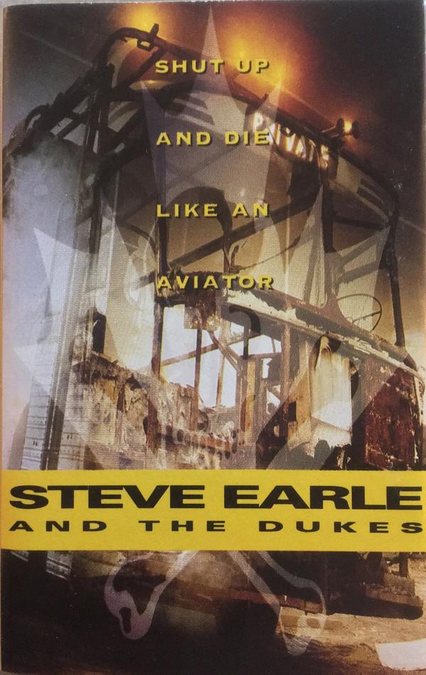 Steve Earle And The Dukes - Shut Up And Die Like An Aviator - Cassette