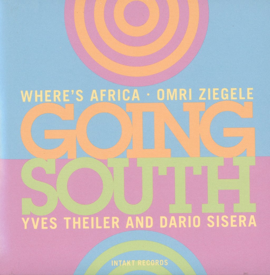 Where's Africa - Omri Ziegele/ Yves Theiler/Dario Sisera - Going South - Cd