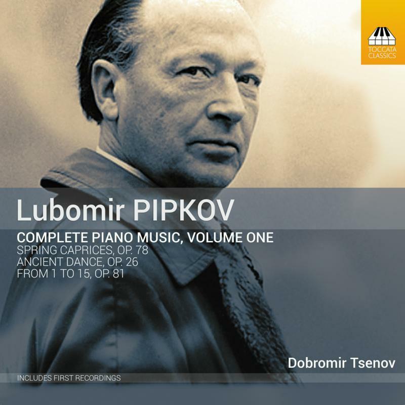 Dobromir Tsenov - Lubomir Pipkov: Complete Piano Music, Vol. 1 - Cd