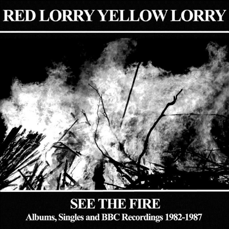 Red Lorry Yellow Lorry - See the Fire: Albums Singles and Bbc Recordings 1982-1987 - Triple Cd