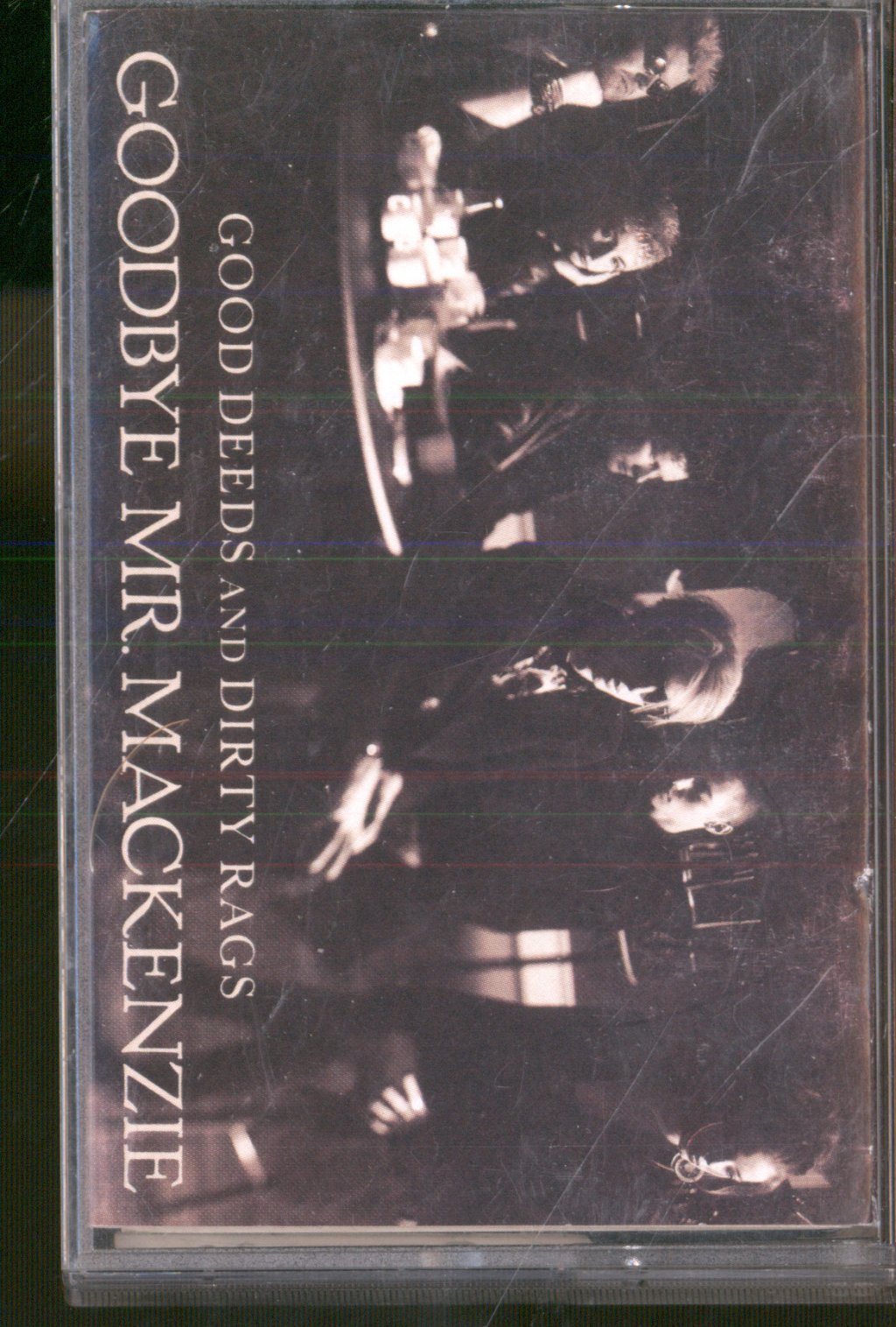 Goodbye Mr. Mackenzie - Good Deeds And Dirty Rags - Cassette