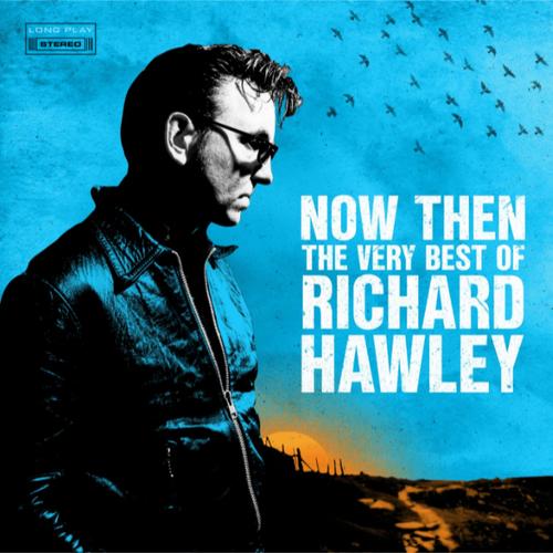 Richard Hawley - Now Then: the Very Best of Richard Hawley - Double Cd
