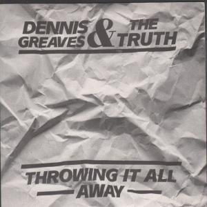 Dennis Greaves And The Truth - Throwing It All Away - 7 Inch