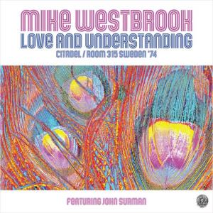 Mike Westbrook - Love And Understanding: Citadel/Room 315 Sweden '74 - Cd