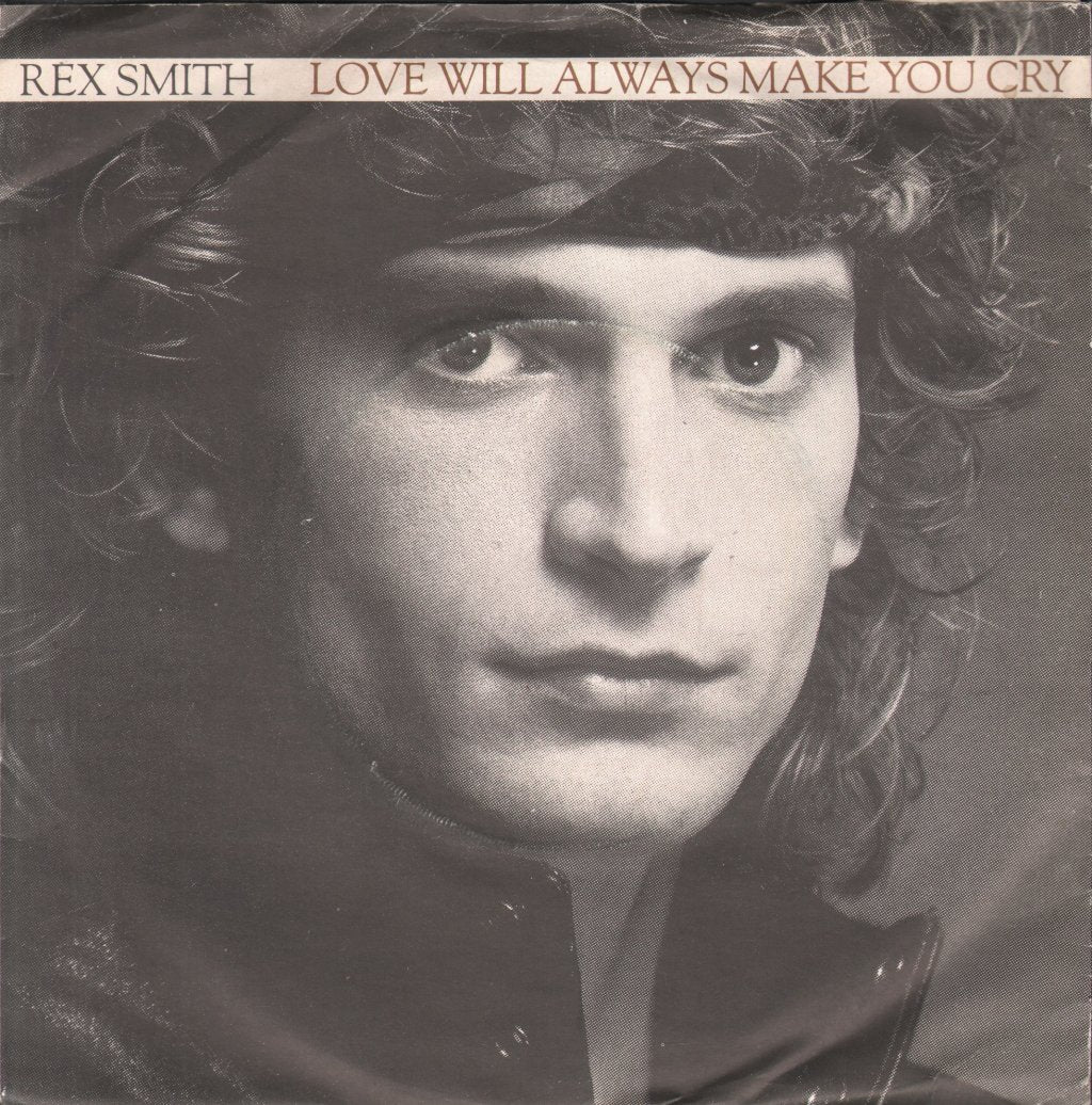 Rex Smith - Love Will Always Make You Cry - 7 Inch