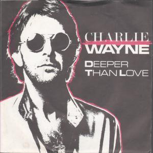 Charlie Wayne - Deeper Than Love - 7 Inch