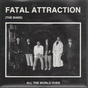 Fatal Attraction (The Band) - All The World Over - 7 Inch