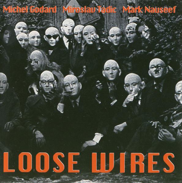Michel Godard Miroslav Tadic Mark Nauseef - Loose Wires - Cd