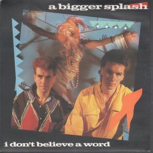 A Bigger Splash - I Don't Believe A Word - 7 Inch