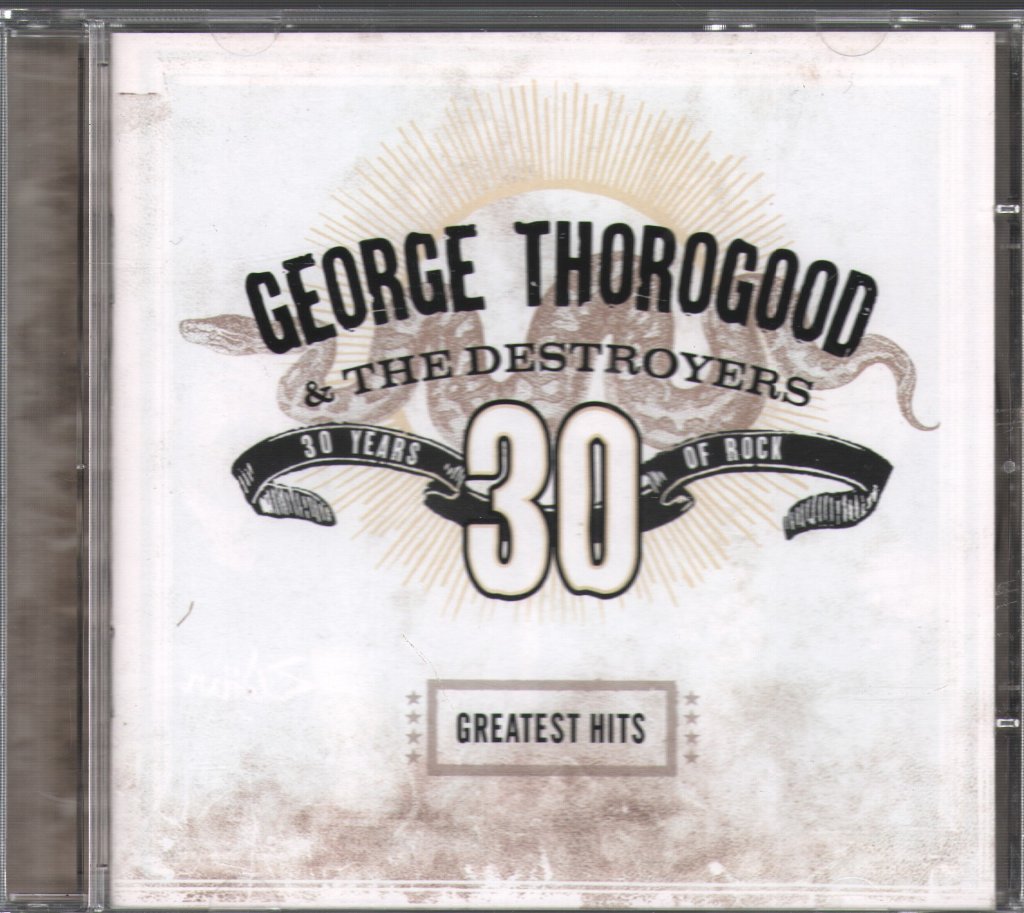 George Thorogood And The Destroyers - Greatest Hits 30 Years Of Rock - Cd