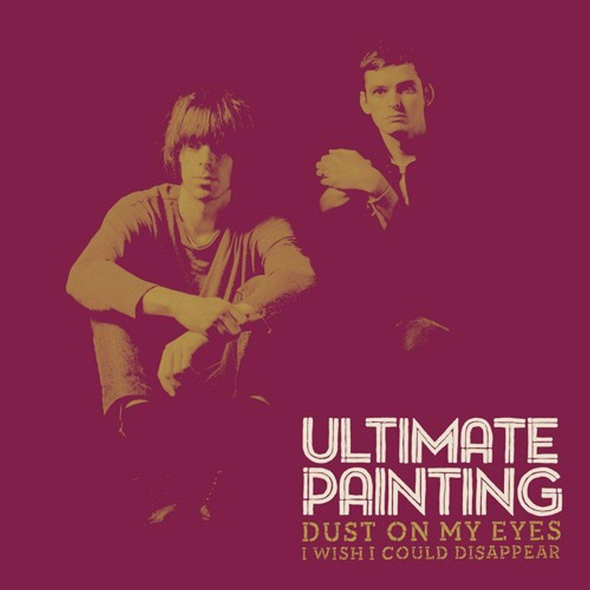 Ultimate Painting - Dust On My Eyes / I Wish I Could Disappear - 7 Inch