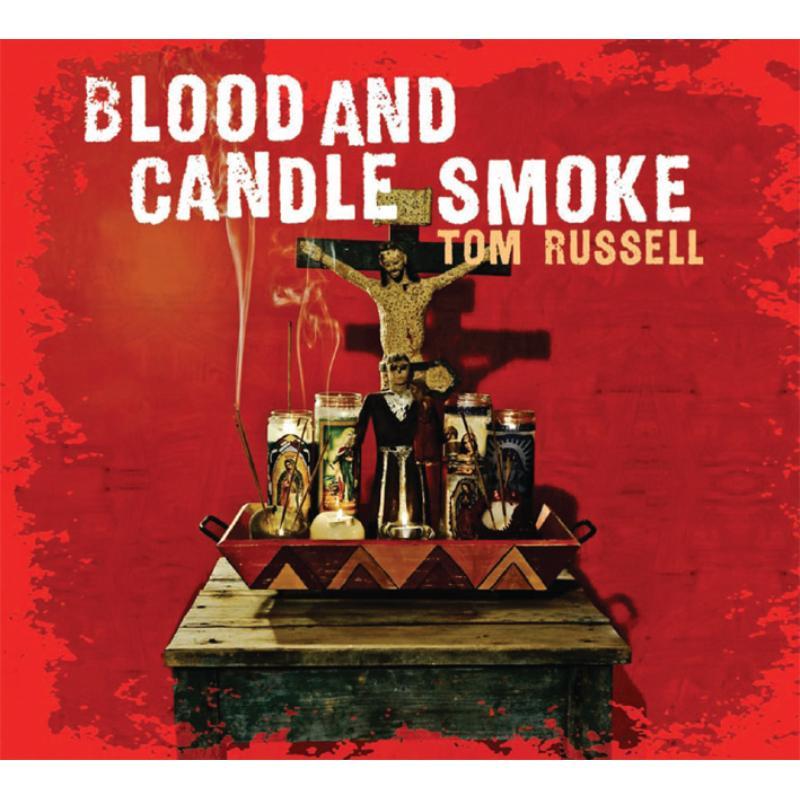 Tom Russell - Blood and Candle Smoke - Cd