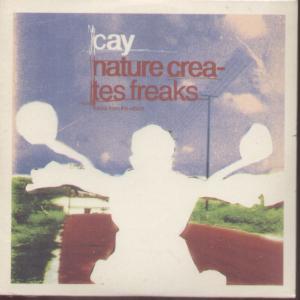 Cay - Nature Creates Freaks - Cd