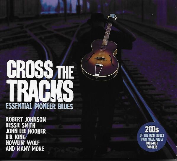Various Artists - Cross The Tracks - Essential Pioneer Blues - Double Cd