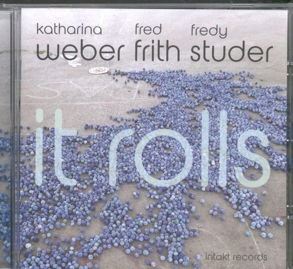 Katharina Weber, Fred Frith, Fredy Studer - It Rolls - Cd