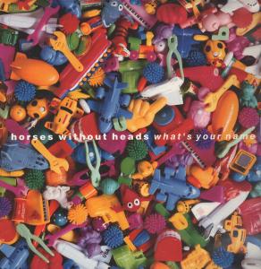 Horses Without Heads - What's Your Name - 12 Inch