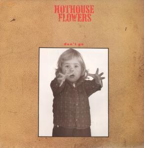 Hothouse Flowers - Don't Go - 12 Inch