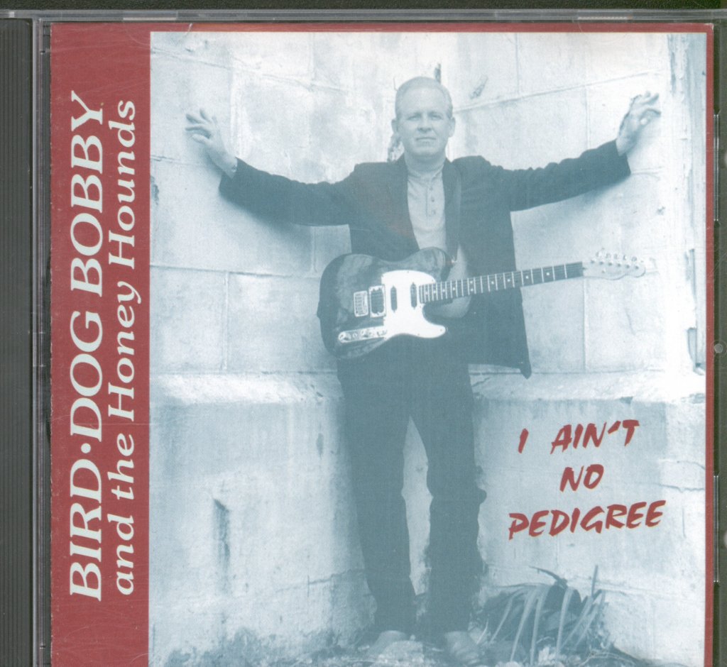Bird Dog Bobby And The Honey Hounds - I Ain't No Pedigree - Cd