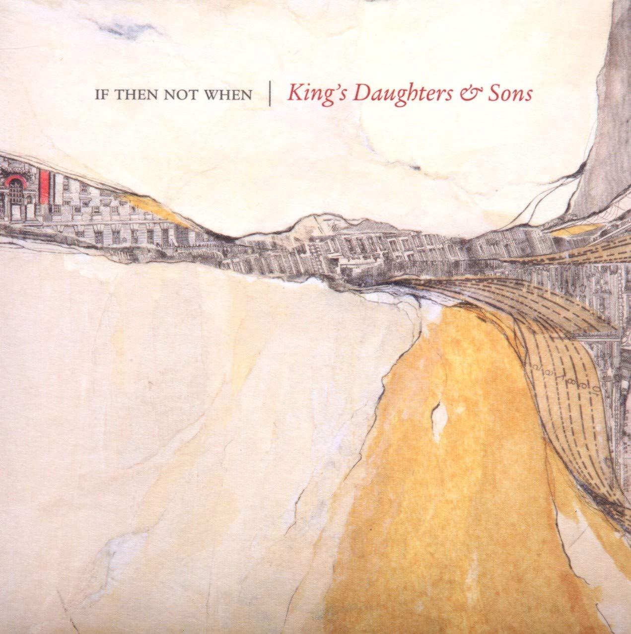 King's Daughters and Sons - If Then Not When - Cd