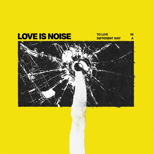 Love Is Noise - To Live In A Different Way - Lp