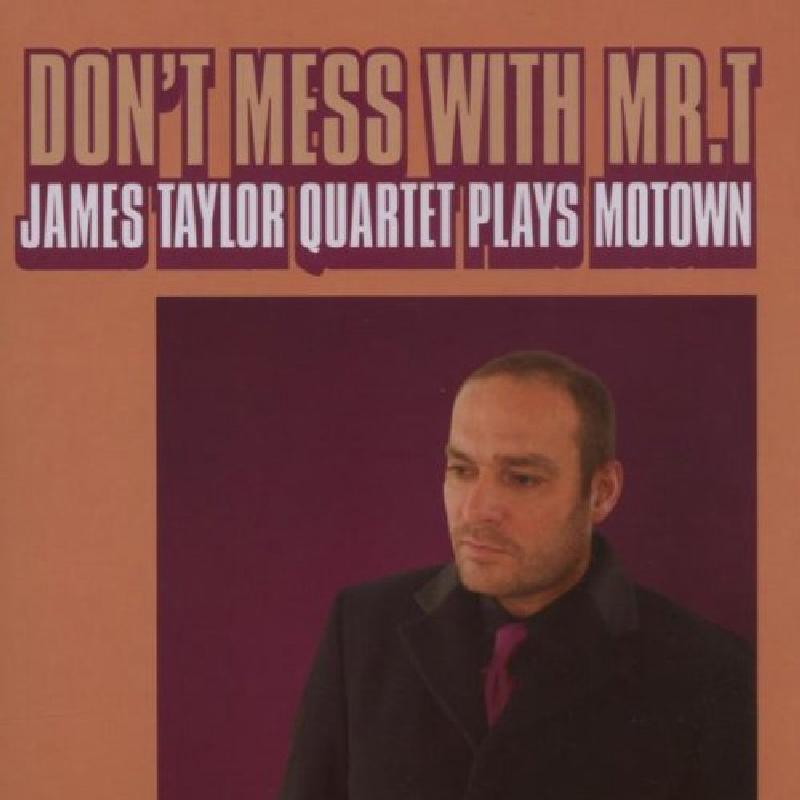 James Taylor Quartet - Don't Mess With Mr. T: James Taylor Quartet Plays Motown - Cd