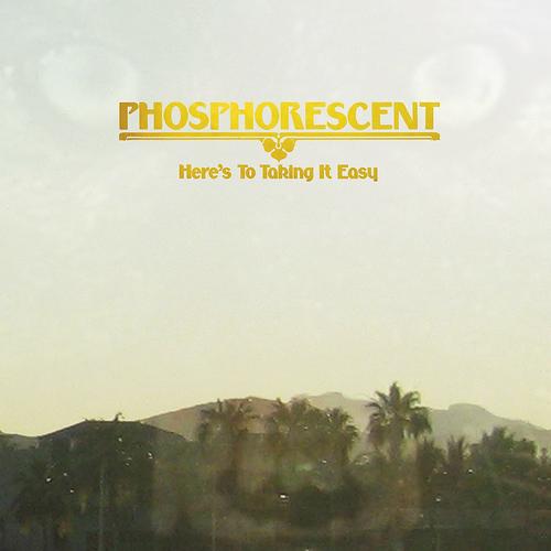 Phosphorescent - Here's To Taking It Easy - Lp