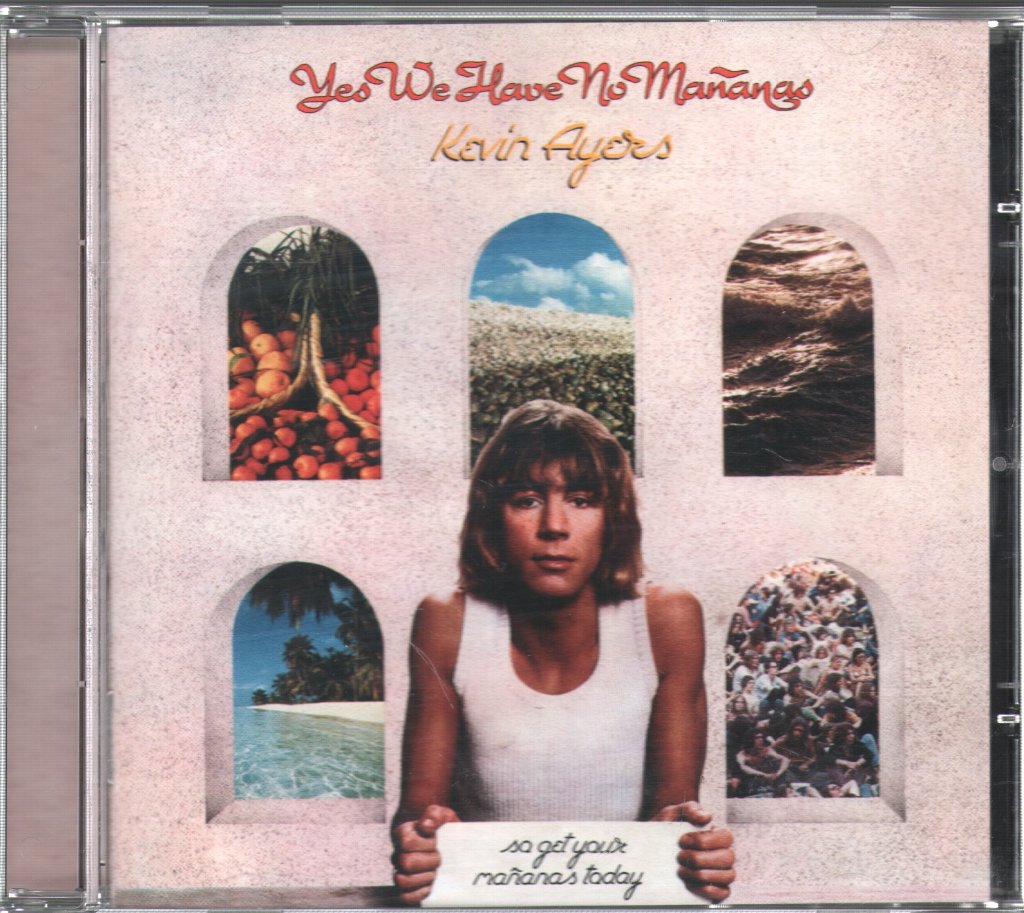 Kevin Ayers - Yes We Have No Mañanas, So Get Your Mañanas Today - Cd