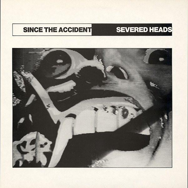Severed Heads - Since The Accident - Lp
