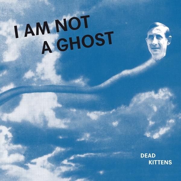 Dead Kittens - I Am Not A Ghost - Cd