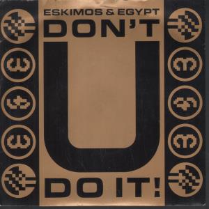 Eskimos And Egypt - Don't U Do It - 7 Inch