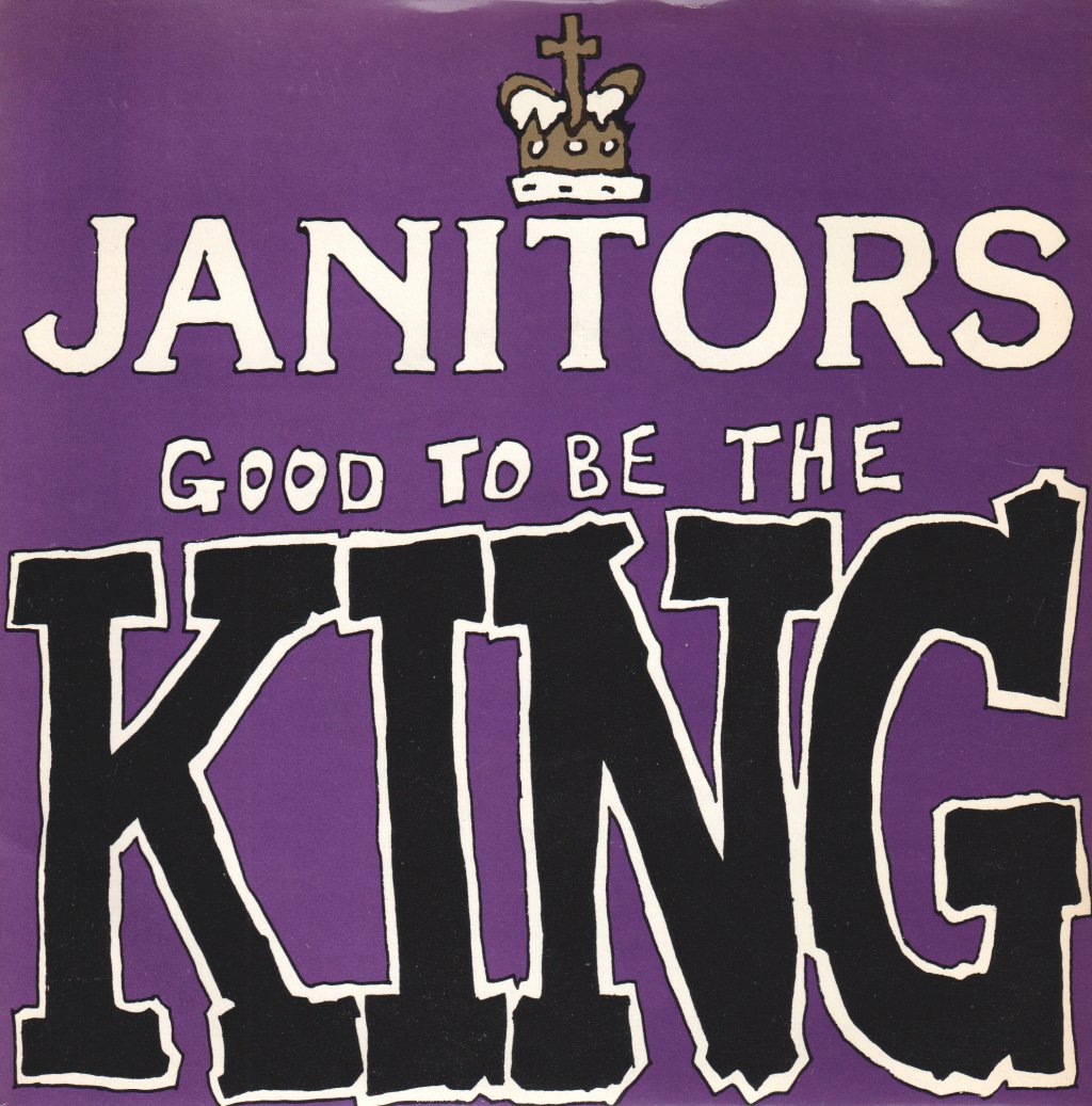 Janitors - Good To Be The King - 7 Inch