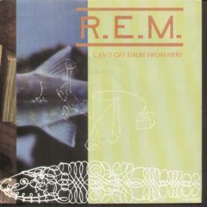 REM - Can't Get There From Here - 7 Inch