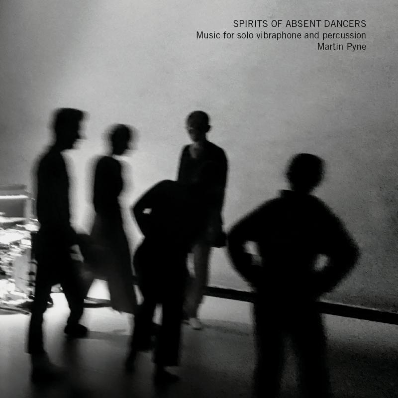 Martin Pyne - Spirits of Absent Dancers - Music For Solo Vibraphone and Percussion - Cd