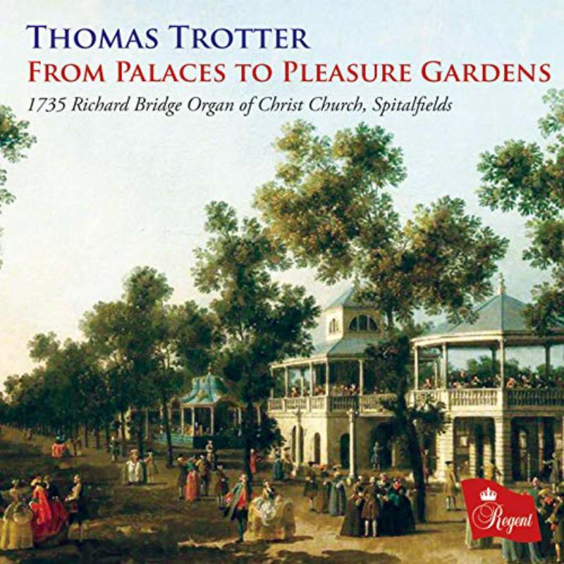 Thomas Trotter - From Palaces To Pleasure Gardens (1735 Richard Bridge Organ of Christ Church, Spitalfields) - Cd