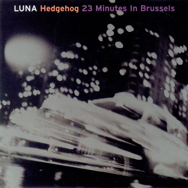 Luna - Hedgehog / 23 Minutes In Brussels - Cd