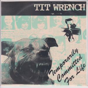 Tit Wrench - Temporarily Committed For Life - 7 Inch