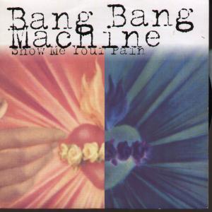 Bang Bang Machine - Show Me Your Pain - 7 Inch